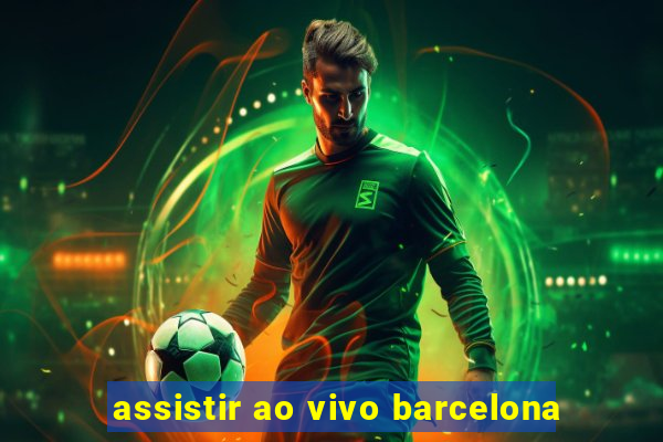 assistir ao vivo barcelona